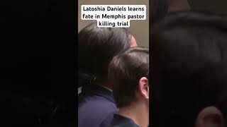 Latoshia Daniels hears verdict in Memphis pastor killing trial