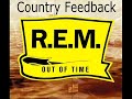 r.e.m country feedback