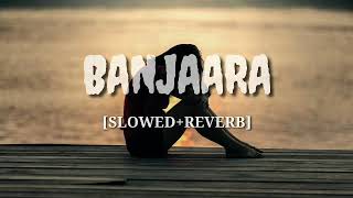 Banjaara Slowed And Reverb | Ek Villain | Lofi Song | Banjaara Lofi Song | Lofi Songs