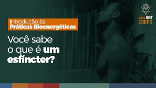 Você sabe o que é um esfíncter? - Introdução às Práticas Bioenergéticas