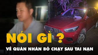 Vụ quân nhân vi phạm nồng độ cồn, lái xe bỏ chạy sau tai nạn: Đơn vị quản lý nói gì?