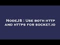 NodeJS : Use both http and https for socket.io