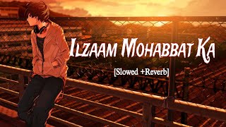 ilzaam Mohabbat Ka [Slowed +Reverb]  || New Sad Song || Lofi Song || @Hey__ishq