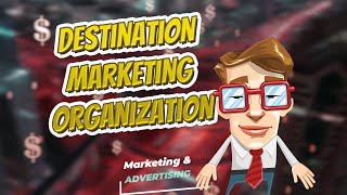 Destination marketing organization 💲 Marketing & Advertising💲