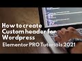How to create Custom header for Wordpress | Elementor PRO Tutorials 2021