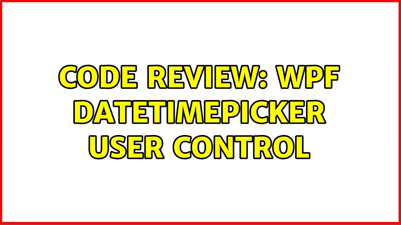 Code Review Wpf Datetimepicker User Control Youtube