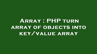 Array : PHP turn array of objects into key/value array