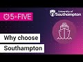 Why Study at Southampton | 5 in Five | University of Southampton