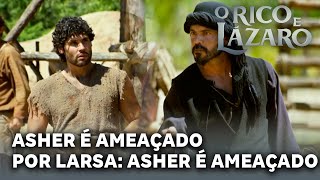 O RICO E LÁZARO: Asher é ameaçado por Larsa