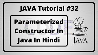 #32:- Parameterized Constructor In Java In Hindi | Java Tutorial In Hindi