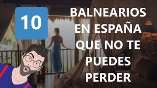 10 Balnearios En España Que No Te Puedes Perder