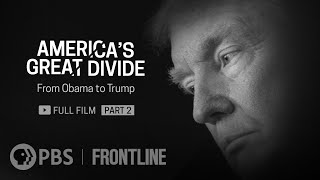 America's Great Divide: From Obama to Trump, Part Two (full documentary) | FRONTLINE