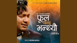 Phool Dinchhu Bhanthyau By Bishwa Nepali