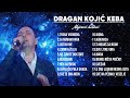 Dragan Kojic KEBA - MIX (18 Pesama)