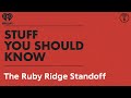 The Ruby Ridge Standoff | STUFF YOU SHOULD KNOW