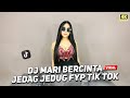 DJ MARI BERCINTA VIRAL TIK TOK JEDAG JEDUG FULL BASS TERBARU