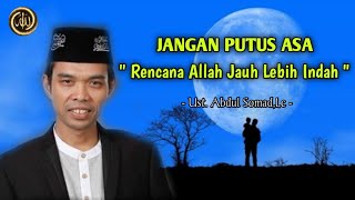 Yakinlah Rencana Allah Jauh Lebih Indah, - Ust. Abdul Somad,Lc -