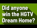 Did anyone win the HGTV Dream Home?