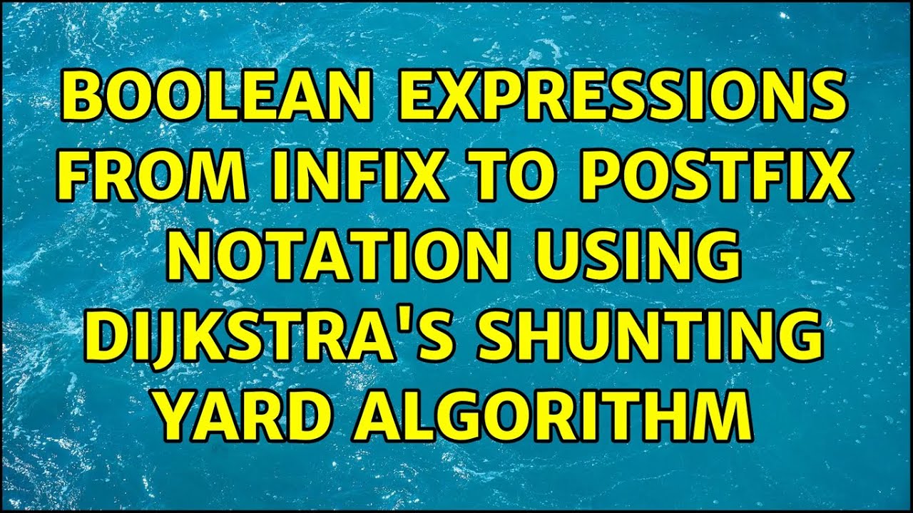 Boolean Expressions From Infix To Postfix Notation Using Dijkstra's ...