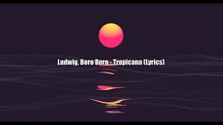 Ludwig feat. Boro Boro - Tropicana (Lyrics Video)
