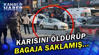 Arabanın Bagajından, Karısının Cesedi Çıktı! İşte O Vahşet Anları...