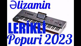 Əlizamin Lerikli popuri yeni İfa 2023