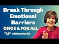 How Do We Break Through Emotional Barriers PERMANENTLY? Mary Sise Shares GREAT Wisdom Here!