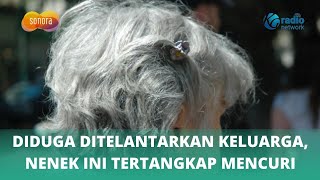 Diduga Ditelantarkan Keluarga, Seorang Nenek di Kembangan Tertangkap Mencuri Anting | Sonora ID