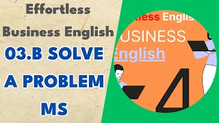 03.b Solve a Problem MS - Effortless Business English