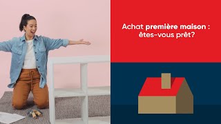 Achat d’une première maison : Êtes-vous prêt?