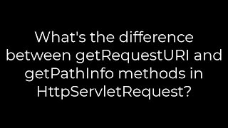 Java :What's the difference between getRequestURI and getPathInfo methods in HttpServletRequest?
