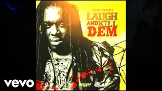 Jah Vinci - Laugh and Kill Dem (Official Audio)