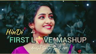 HIT HINDI FIRST LOVE MASHUP 💜 2023||NEW HINDI BOLLYWOOD SONGS 💟||ARIJIT SINGH 😍 SONGS 2023||#love