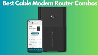 The Top 5 Best Cable Modem Router Combos of 2023