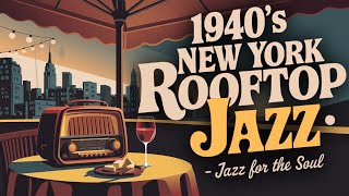 1940's New York Rooftop Jazz - Jazz for the Soul - One Hour