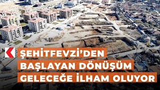 Şehitfevzi’den başlayan dönüşüm geleceğe ilham oluyor