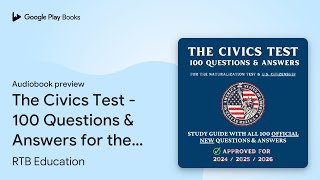 The Civics Test - 100 Questions \u0026 Answers for… by RTB Education · Audiobook preview