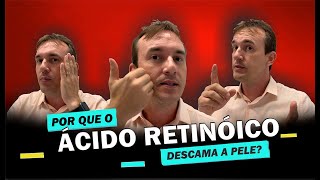 Por que o ácido retinóico causa descamação na pele?