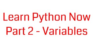 Learn Python Now, Part 2 - Variables