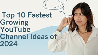 Top 10 Fastest Growing YouTube Channel Ideas of 2024