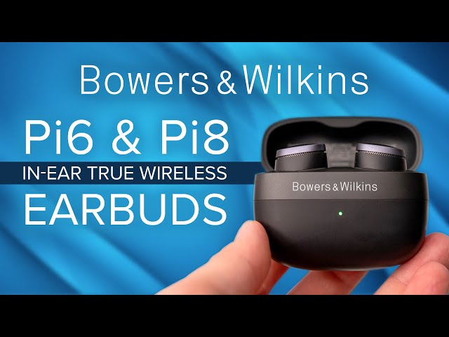 NEW! Bowers & Wilkins Pi6 & Pi8 In-Ear True Wireless Earbuds - The Best ...