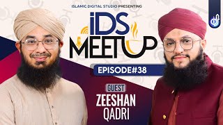 IDS Meetup: Episode 38 - Hafiz Tahir Qadri ft.Muhammad Zeeshan Qadri