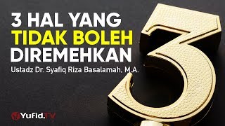 Ceramah Agama: Jangan Diremehkan - Ustadz Dr. Syafiq Riza Basalamah, M.A.