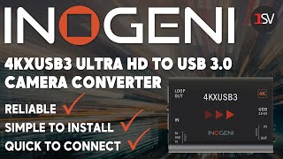 Inogeni's 4KXUSB3: A Reliable, Versatile Camera Converter!