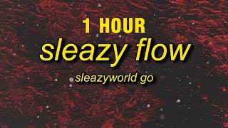 [1 HOUR] SleazyWorld Go - Sleazy Flow (Lyrics)