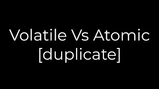 Java :Volatile Vs Atomic [duplicate](5solution)
