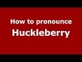 How to pronounce Huckleberry (American English/US) - PronounceNames.com