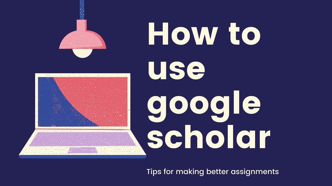 How To Use Google Scholar To Make Research Assignments From A Good ...