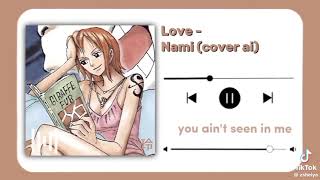 Nami singing love || ♡ hoped you liked it ♡ ||