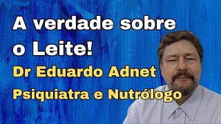 IS IT TRUE THAT MILK IS BAD? Dr Eduardo Adnet. Psychiatrist and Medical Nutrition Specialist.